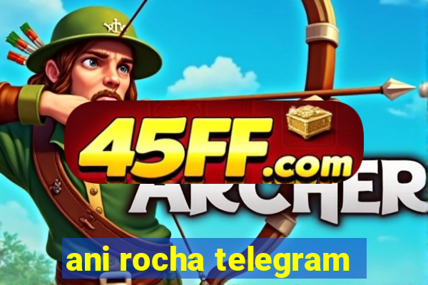 ani rocha telegram